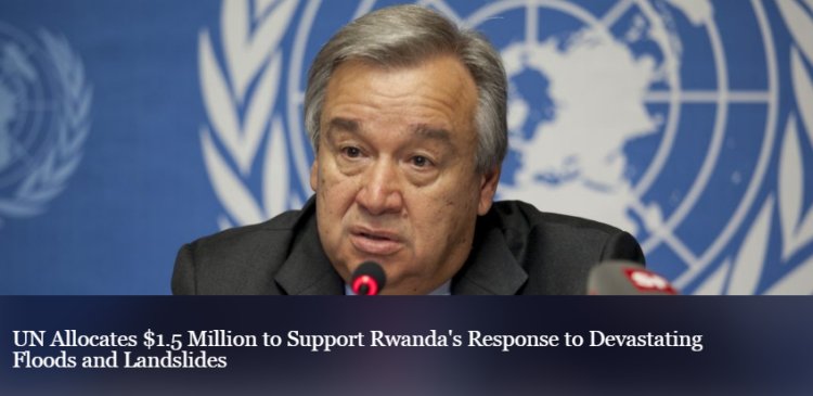 UN allocates $1.5 M to help Rwanda respond to deadly floods, landslides